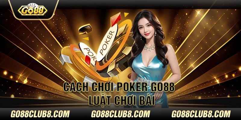 Cách chơi poker Go88 - Luật chơi bài