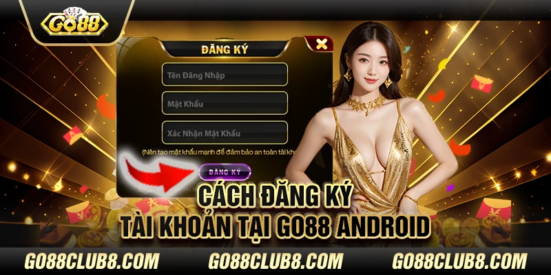 Cách đăng ký tài khoản tại Go88 Android