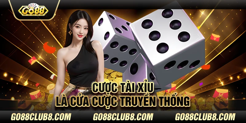 Cược Tài Xỉu là cửa cược truyền thống