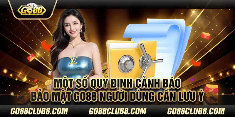 Một số quy định cảnh báo bảo mật Go88 người dùng cần lưu ý