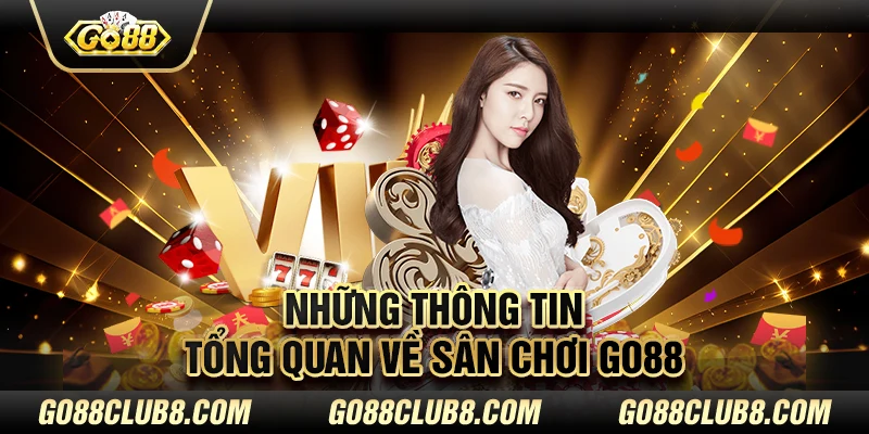 Những thông tin tổng quan về sân chơi Go88 