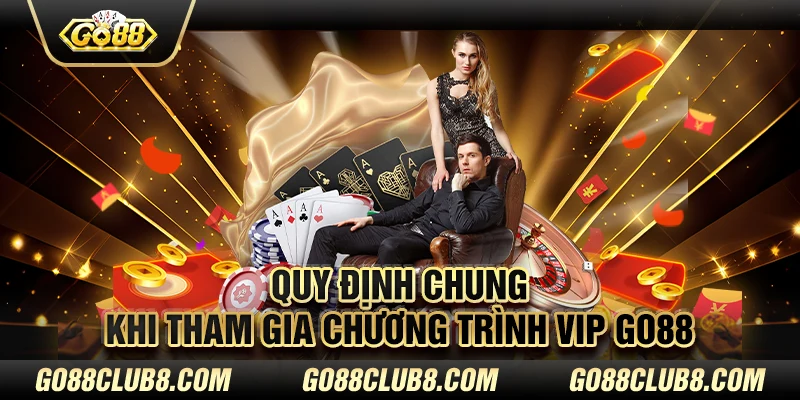 Quy định chung khi tham gia chương trình VIP Go88