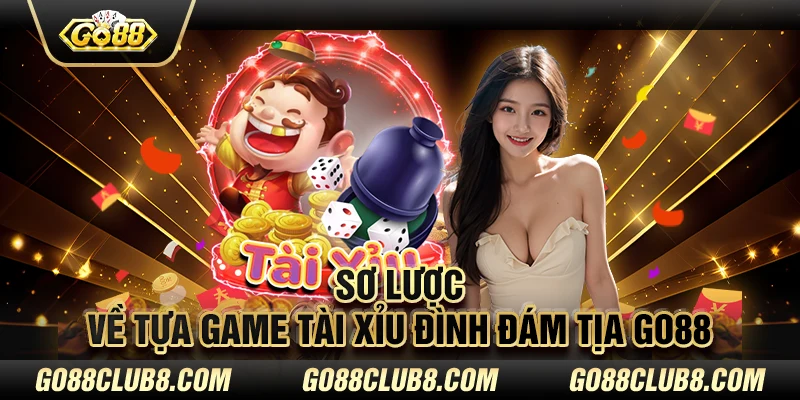 Sơ lược về tựa game tài xỉu đình đám tịa GO88