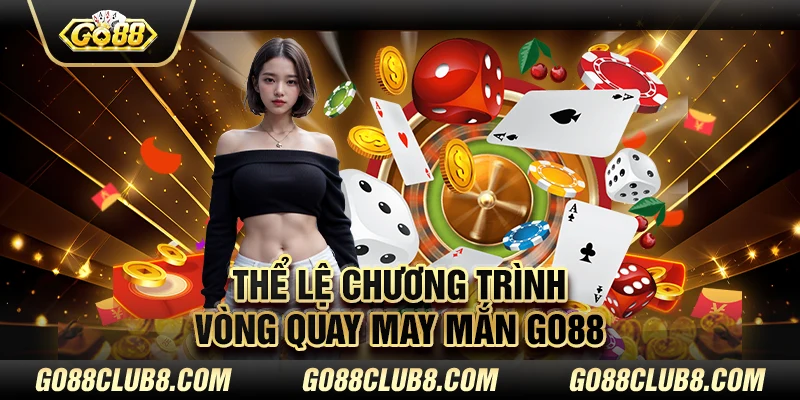 Thể lệ chương trình vòng quay may mắn Go88