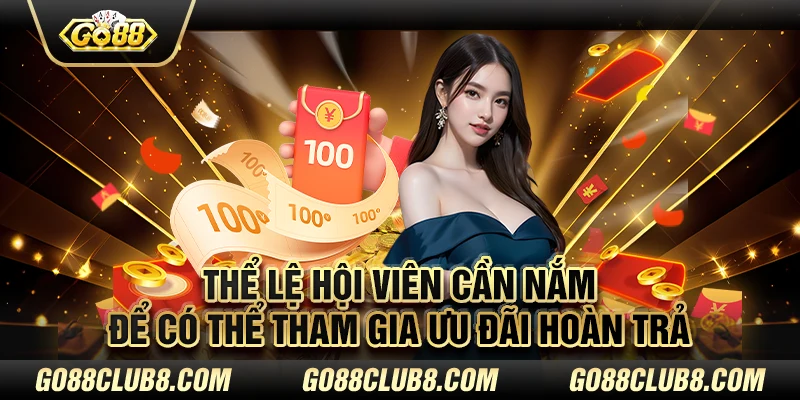 Thể lệ hội viên cần nắm để có thể tham gia ưu đãi hoàn trả