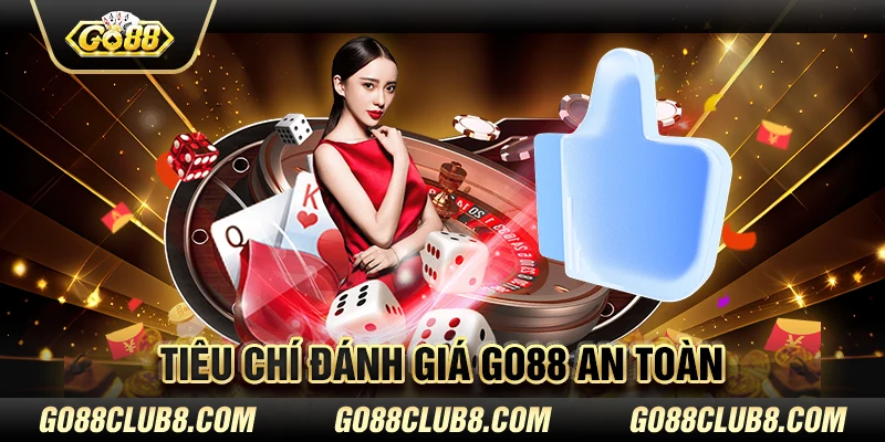 Tiêu chí đánh giá Go88 an toàn hay không